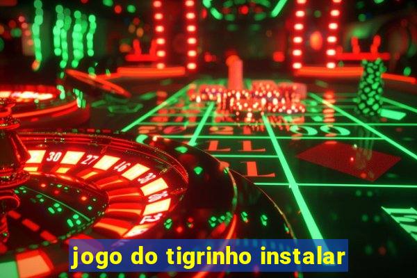 jogo do tigrinho instalar